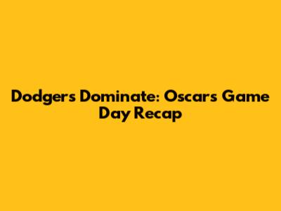 Dodgers Dominate: Oscars Game Day Recap