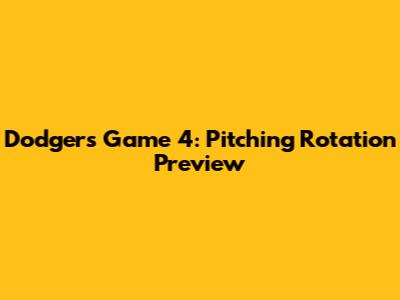 Dodgers Game 4: Pitching Rotation Preview