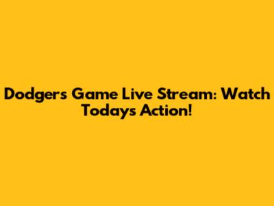 Dodgers Game Live Stream: Watch Today's Action!