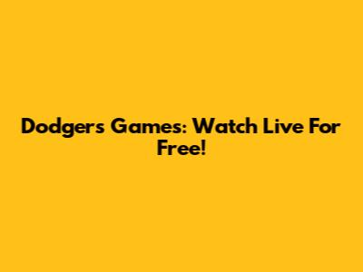 Dodgers Games: Watch Live For Free!