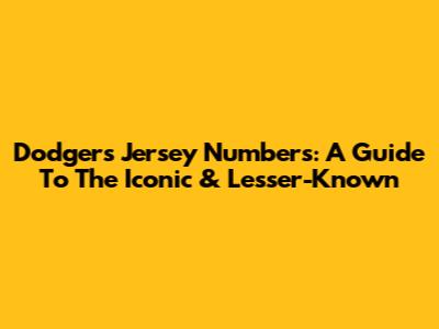 Dodgers Jersey Numbers: A Guide To The Iconic & Lesser-Known