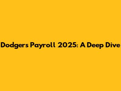 Dodgers Payroll 2025: A Deep Dive
