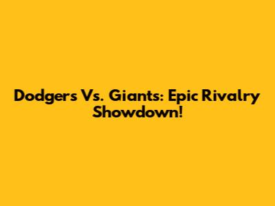 Dodgers Vs. Giants: Epic Rivalry Showdown!