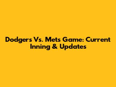 Dodgers Vs. Mets Game: Current Inning & Updates