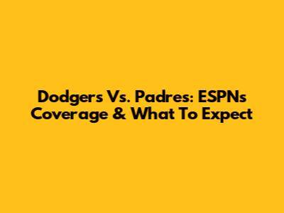Dodgers Vs. Padres: ESPN's Coverage & What To Expect