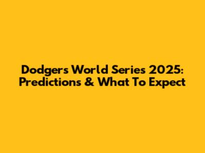 Dodgers World Series 2025: Predictions & What To Expect
