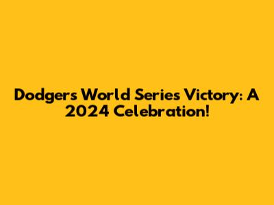 Dodgers World Series Victory: A 2024 Celebration!