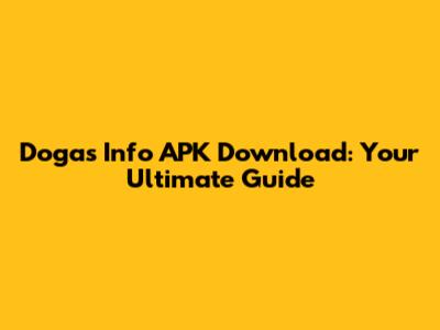 Dogas Info APK Download: Your Ultimate Guide