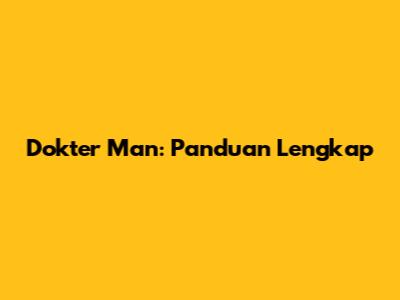 Dokter Man: Panduan Lengkap