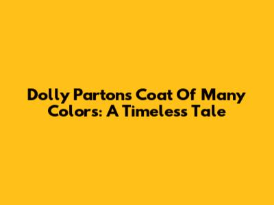 Dolly Parton's Coat Of Many Colors: A Timeless Tale