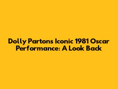 Dolly Parton's Iconic 1981 Oscar Performance: A Look Back