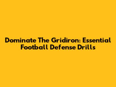 Dominate The Gridiron: Essential Football Defense Drills