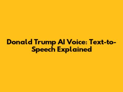 Donald Trump AI Voice: Text-to-Speech Explained