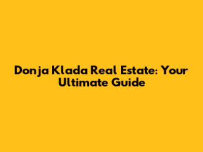 Donja Klada Real Estate: Your Ultimate Guide