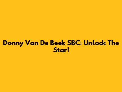 Donny Van De Beek SBC: Unlock The Star!