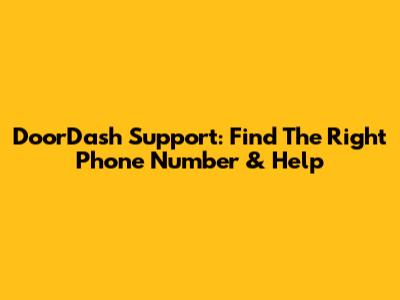 DoorDash Support: Find The Right Phone Number & Help