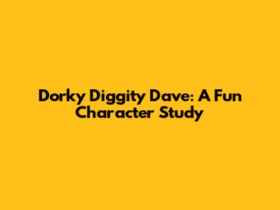 Dorky Diggity Dave: A Fun Character Study