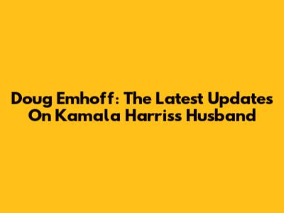 Doug Emhoff: The Latest Updates On Kamala Harris's Husband