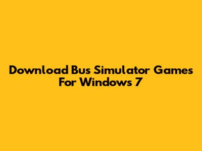 Download Bus Simulator Games For Windows 7