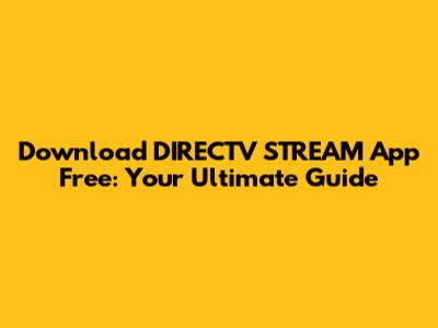 Download DIRECTV STREAM App Free: Your Ultimate Guide