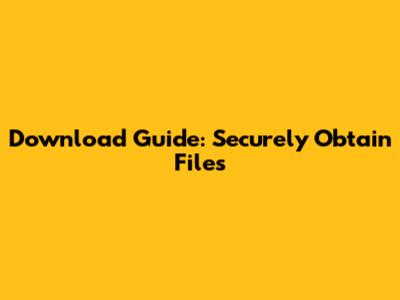 Download Guide: Securely Obtain Files