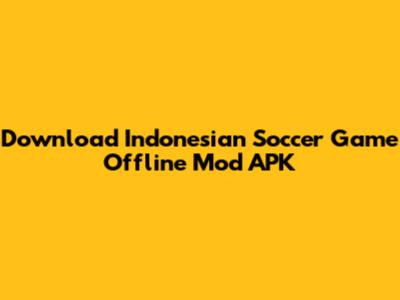 Download Indonesian Soccer Game Offline Mod APK