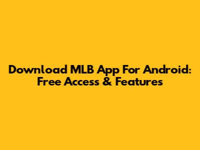 Download MLB App For Android: Free Access & Features