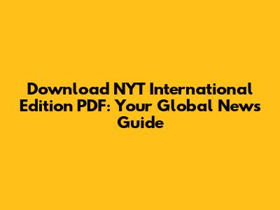 Download NYT International Edition PDF: Your Global News Guide