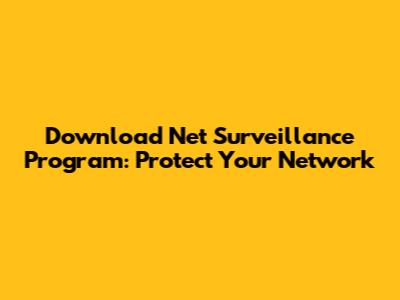 Download Net Surveillance Program: Protect Your Network