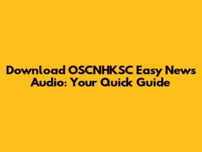 Download OSCNHKSC Easy News Audio: Your Quick Guide