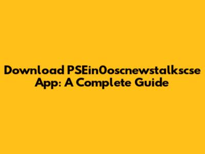 Download PSEin0oscnewstalkscse App: A Complete Guide