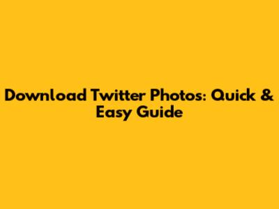 Download Twitter Photos: Quick & Easy Guide