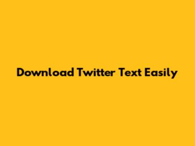 Download Twitter Text Easily