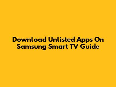 Download Unlisted Apps On Samsung Smart TV Guide