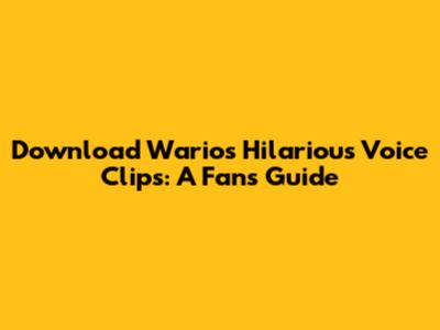 Download Wario's Hilarious Voice Clips: A Fan's Guide