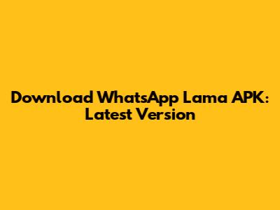 Download WhatsApp Lama APK: Latest Version