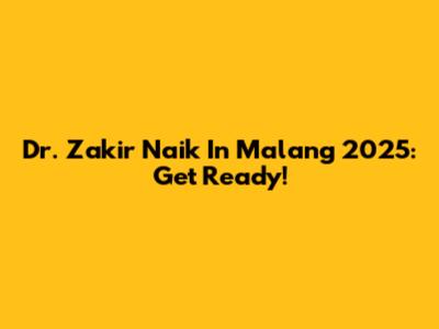 Dr. Zakir Naik In Malang 2025: Get Ready!