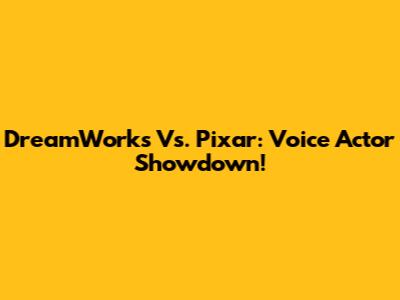 DreamWorks Vs. Pixar: Voice Actor Showdown!