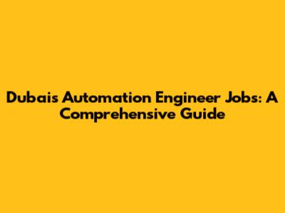 Dubai's Automation Engineer Jobs: A Comprehensive Guide