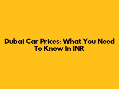 Dubai Car Prices: What You Need To Know In INR