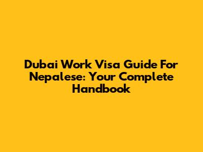 Dubai Work Visa Guide For Nepalese: Your Complete Handbook
