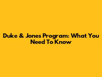 Duke & Jones Program: What You Need To Know
