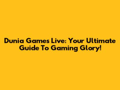 Dunia Games Live: Your Ultimate Guide To Gaming Glory!