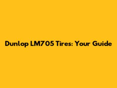 Dunlop LM705 Tires: Your Guide
