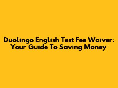 Duolingo English Test Fee Waiver: Your Guide To Saving Money