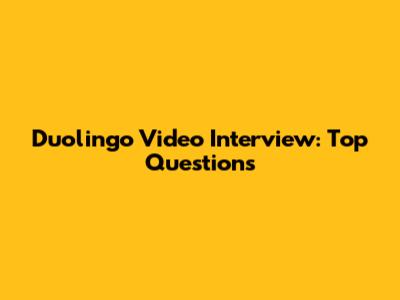 Duolingo Video Interview: Top Questions