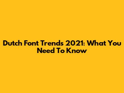 Dutch Font Trends 2021: What You Need To Know