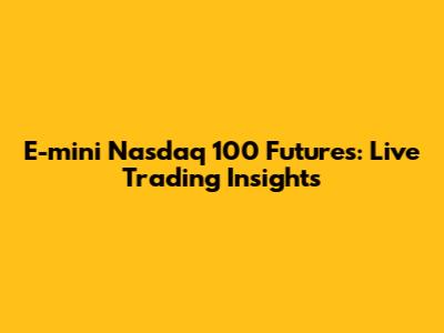 E-mini Nasdaq 100 Futures: Live Trading Insights