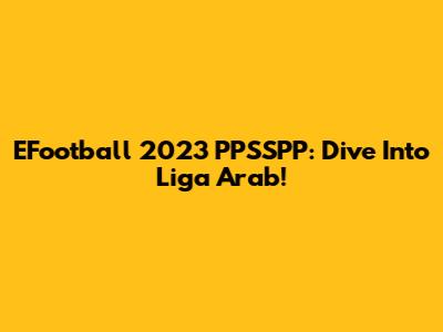 EFootball 2023 PPSSPP: Dive Into Liga Arab!