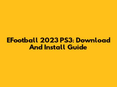 EFootball 2023 PS3: Download And Install Guide